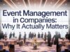 Event Management in Companies: Why It Actually Matters Event Management in Companies