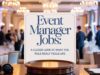 Event Manager Jobs: A Closer Look at What the Role Really Feels Like Event Manager Jobs